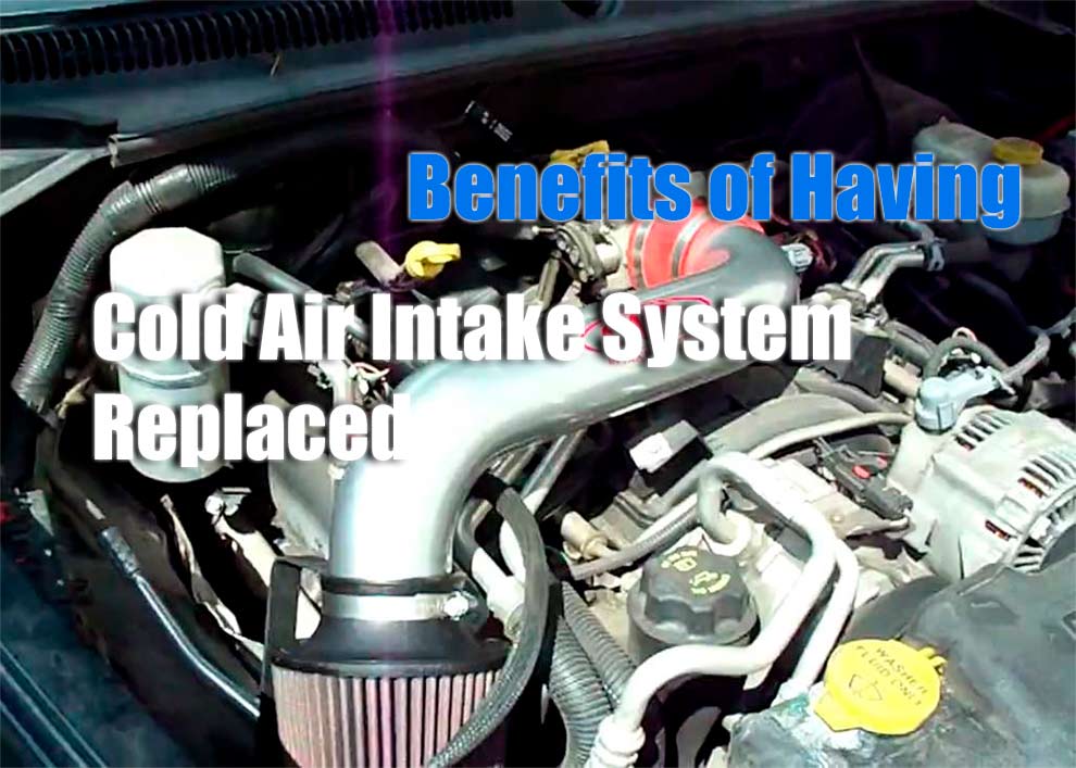 What are the Benefits of Having Your Cold Air Intake System Replaced?