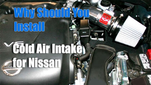 Why Should You Install a Cold Air Intake for Nissan