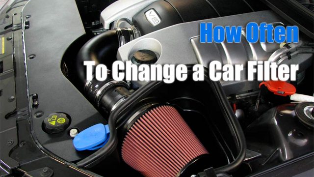 How Often do I Change my Car Filter