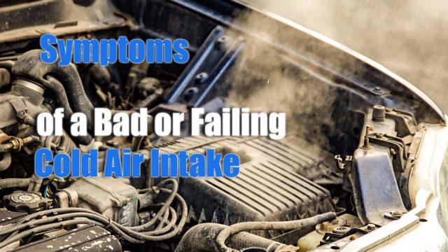 Symptoms of a Bad or Failing Cold Air Intake