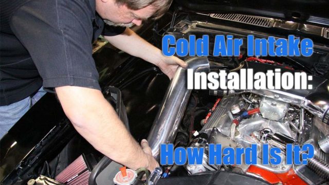 Cold Air Intake Installation: How Hard Is It?