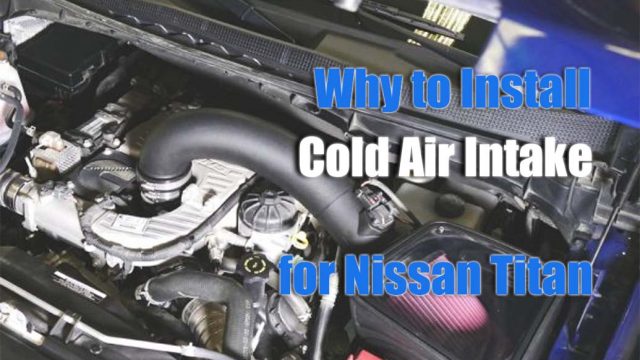 Why Should You Install Cold Air Intake for Nissan Titan