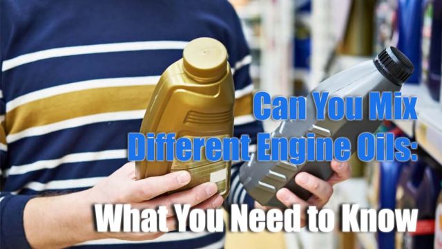 Can You Mix Different Engine Oils What You Need to Know