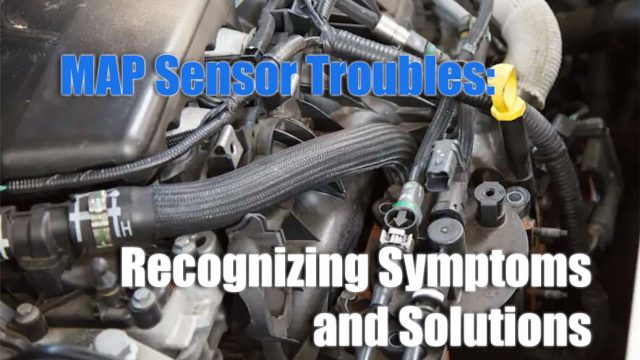 Navigating MAP Sensor Troubles: Recognizing Symptoms and Solutions