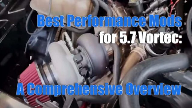 Best Performance Mods for 5.7 Vortec A Comprehensive Overview
