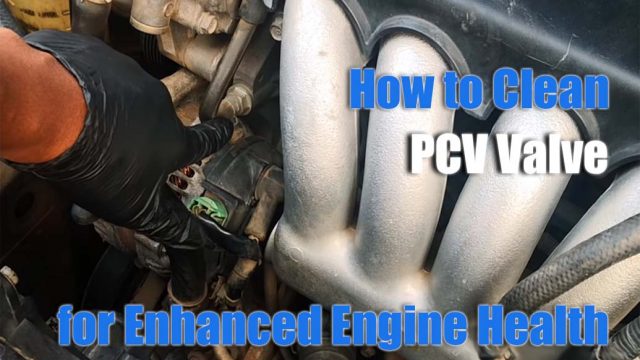 How to Clean PCV Valve for Enhanced Engine Health