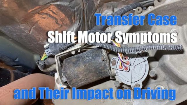 Spotting Transfer Case Shift Motor Symptoms and Their Impact on Driving