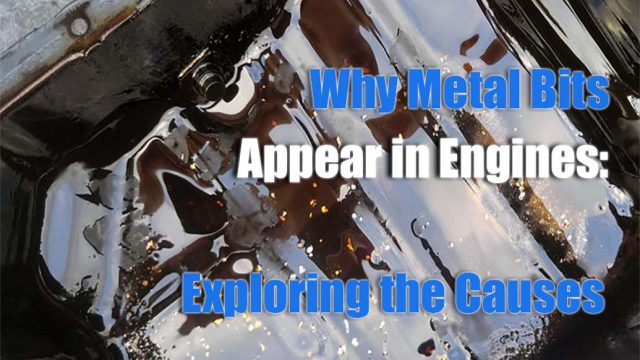 Why Metal Bits Appear in Engines: Exploring the Causes