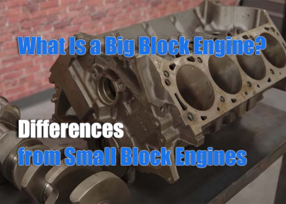 What Is a Big Block Engine? Explaining the Key Differences from Small Block Engines